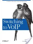 Switching to Voip : Un manuel de solutions pour les professionnels des réseaux - Switching to Voip: A Solutions Manual for Network Professionals