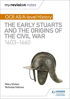 Mes notes de révision : Histoire de l'OCR AS/A-level : Les premiers Stuarts et les origines de la guerre civile 1603-1660 - My Revision Notes: OCR AS/A-level History: The Early Stuarts and the Origins of the Civil War 1603-1660