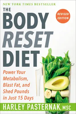 Le régime Body Reset, édition révisée : Boostez votre métabolisme, faites exploser les graisses et perdez des kilos en seulement 15 jours. - The Body Reset Diet, Revised Edition: Power Your Metabolism, Blast Fat, and Shed Pounds in Just 15 Days