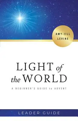 Guide de l'animateur de la Lumière du monde : Guide de l'Avent pour les débutants - Light of the World Leader Guide: A Beginner's Guide to Advent