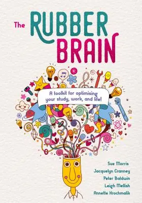 Le cerveau en caoutchouc : Une boîte à outils pour optimiser vos études, votre travail et votre vie ! - The Rubber Brain: A Toolkit for Optimising Your Study, Work, and Life!