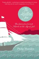 Le nivellement de la mer - L'histoire d'un port de Cornouailles et de l'ère de la voile - Levelling Sea - The Story of a Cornish Haven and the Age of Sail