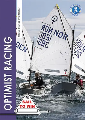 Optimist Racing : Un manuel pour les navigateurs, les parents et les entraîneurs - Optimist Racing: A Manual for Sailors, Parents & Coaches