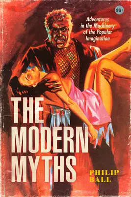 Les mythes modernes : Aventures dans les rouages de l'imagination populaire - The Modern Myths: Adventures in the Machinery of the Popular Imagination