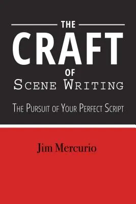 L'art de l'écriture scénique : Un scénario meilleur, battement par battement - The Craft of Scene Writing: Beat by Beat to a Better Script