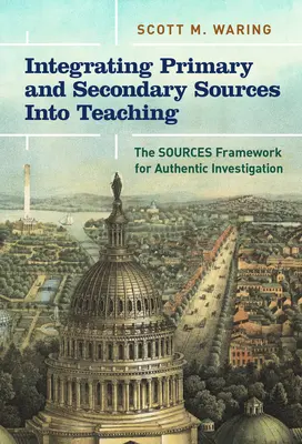 Intégrer les sources primaires et secondaires dans l'enseignement : le cadre des sources pour une enquête authentique - Integrating Primary and Secondary Sources Into Teaching: The Sources Framework for Authentic Investigation