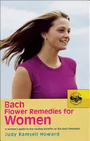 Les fleurs de Bach pour les femmes : Les fleurs de Bach pour les femmes : un guide pour les femmes sur les bienfaits curatifs des fleurs de Bach - Bach Flower Remedies for Women: A Woman's Guide to the Healing Benefits of the Bach Remedies