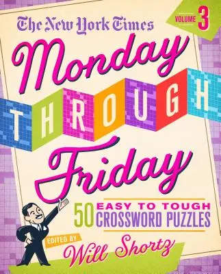 The New York Times Monday Through Friday Easy to Tough Crossword Puzzles Volume 3 : 50 énigmes tirées des pages du New York Times - The New York Times Monday Through Friday Easy to Tough Crossword Puzzles Volume 3: 50 Puzzles from the Pages of the New York Times