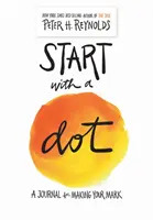 Commencer par un point (journal guidé) : Un journal pour laisser sa marque - Start with a Dot (Guided Journal): A Journal for Making Your Mark