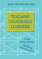 Enseigner aux apprenants vulnérables : Stratégies pour les élèves qui s'ennuient, sont distraits, découragés ou susceptibles de décrocher - Teaching Vulnerable Learners: Strategies for Students Who Are Bored, Distracted, Discouraged, or Likely to Drop Out