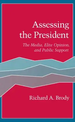 L'évaluation du président : Les médias, l'opinion des élites et le soutien de l'opinion publique - Assessing the President: The Media, Elite Opinion, and Public Support