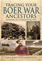 Retrouver ses ancêtres de la guerre des Boers : Les soldats d'une guerre oubliée - Tracing Your Boer War Ancestors: Soldiers of a Forgotten War