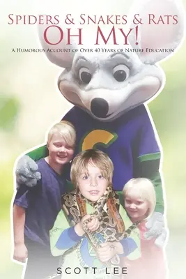 Araignées, serpents et rats - Oh mon Dieu&nbsp;! Un récit humoristique de plus de 40 ans d'éducation à la nature - Spiders & Snakes & Rats - Oh My!: A Humorous Account of Over 40 Years of Nature Education