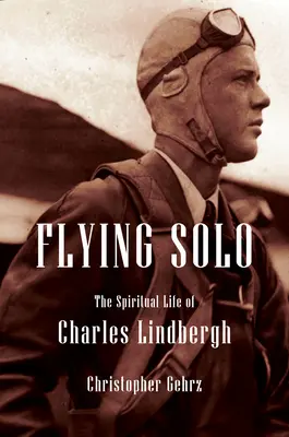 Charles Lindbergh : Une biographie religieuse du plus célèbre des pilotes américains - Charles Lindbergh: A Religious Biography of America's Most Infamous Pilot