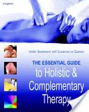 Le guide essentiel des thérapies holistiques et complémentaires - The Essential Guide to Holistic and Complementary Therapy