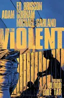 The Violent, Volume 1 : Blood Like Tar - The Violent, Volume 1: Blood Like Tar