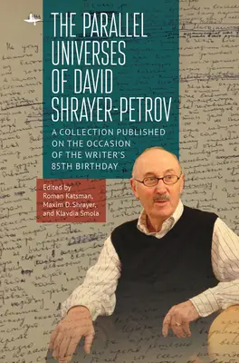 Les univers parallèles de David Shrayer-Petrov : une collection publiée à l'occasion du 85e anniversaire de l'écrivain - The Parallel Universes of David Shrayer-Petrov: A Collection Published on the Occasion of the Writer's 85th Birthday