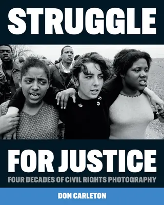 La lutte pour la justice : Quatre décennies de photographie sur les droits civiques - Struggle for Justice: Four Decades of Civil Rights Photography