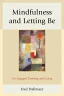 La pleine conscience et le lâcher-prise : une pensée et une action engagées - Mindfulness and Letting Be: On Engaged Thinking and Acting