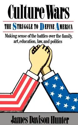 Culture Wars : The Struggle To Control The Family, Art, Education, Law, And Politics In America (La guerre des cultures : la lutte pour contrôler la famille, l'art, l'éducation, le droit et la politique en Amérique) - Culture Wars: The Struggle To Control The Family, Art, Education, Law, And Politics In America