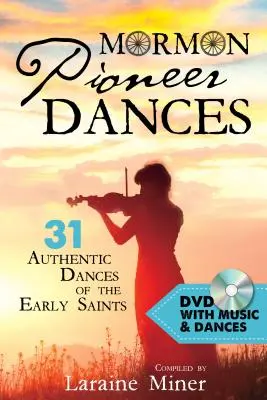 Danses des pionniers mormons : 31 danses authentiques des premiers saints [avec DVD] [avec DVD] - Mormon Pioneer Dances: 31 Authentic Dances of the Early Saints [with DVD] [With DVD]