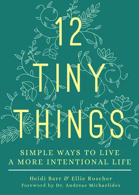 12 petites choses : Des moyens simples pour vivre une vie plus intentionnelle - 12 Tiny Things: Simple Ways to Live a More Intentional Life