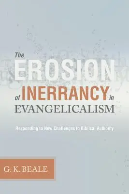 L'érosion de l'inerrance dans l'évangélisme : Répondre aux nouveaux défis de l'autorité biblique - Erosion of Inerrancy in Evangelicalism: Responding to New Challenges to Biblical Authority