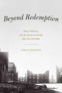 Au-delà de la rédemption : La race, la violence et le Sud américain après la guerre civile - Beyond Redemption: Race, Violence, and the American South After the Civil War