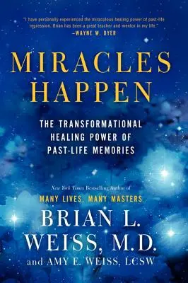 Miracles Happen : Le pouvoir de transformation et de guérison des souvenirs des vies antérieures - Miracles Happen: The Transformational Healing Power of Past-Life Memories