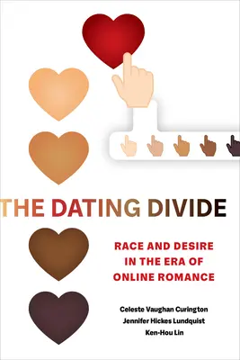 Le fossé des rencontres : Race et désir à l'ère de la romance en ligne - The Dating Divide: Race and Desire in the Era of Online Romance