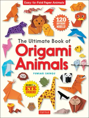 Le livre ultime des animaux en origami : Animaux en papier faciles à plier [avec 120 modèles ; autocollants pour les yeux]. - The Ultimate Book of Origami Animals: Easy-To-Fold Paper Animals [Includes 120 Models; Eye Stickers]