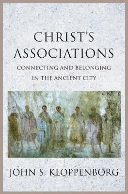 Les associations du Christ : Les liens et l'appartenance dans la ville antique - Christ's Associations: Connecting and Belonging in the Ancient City