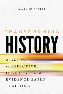 Transformer l'histoire : Un guide pour un enseignement efficace, inclusif et fondé sur des données probantes - Transforming History: A Guide to Effective, Inclusive, and Evidence-Based Teaching