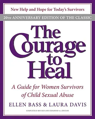 Le courage de guérir : un guide pour les femmes ayant survécu à des abus sexuels dans l'enfance - The Courage to Heal: A Guide for Women Survivors of Child Sexual Abuse