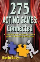 275 Jeux d'acteurs ! Connected : Un manuel complet de jeux théâtraux pour développer les compétences d'acteur - 275 Acting Games! Connected: A Comprehensive Workbook of Theatre Games for Developing Acting Skills