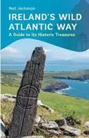 La Voie sauvage de l'Atlantique en Irlande : Un guide de ses trésors historiques - Ireland's Wild Atlantic Way: A Guide to Its Historic Treasures