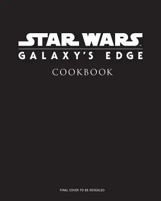 Star Wars : Galaxy's Edge : Le livre de cuisine officiel de l'avant-poste de Black Spire - Star Wars: Galaxy's Edge: The Official Black Spire Outpost Cookbook