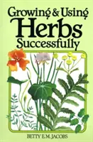 Cultiver et utiliser les herbes avec succès - Growing & Using Herbs Successfully