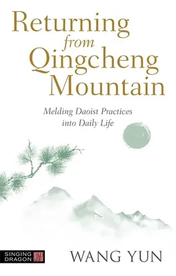 Le retour de la montagne Qingcheng : L'intégration des pratiques taoïstes dans la vie quotidienne - Returning from Qingcheng Mountain: Melding Daoist Practices Into Daily Life