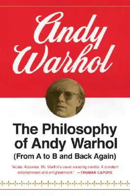 La philosophie d'Andy Warhol : de A à B et inversement - The Philosophy of Andy Warhol: From A to B and Back Again