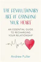 L'art révolutionnaire de changer son cœur - Un guide essentiel pour recharger votre relation - Revolutionary Art of Changing Your Heart - An essential guide to recharging your relationship