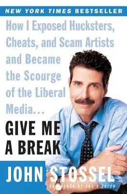 Give Me a Break : Comment j'ai dénoncé les bonimenteurs, les tricheurs et les escrocs et suis devenu le fléau des médias libéraux... - Give Me a Break: How I Exposed Hucksters, Cheats, and Scam Artists and Became the Scourge of the Liberal Media...