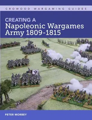 Créer une armée napoléonienne pour les wargames 1809-1815 - Creating a Napoleonic Wargames Army 1809-1815