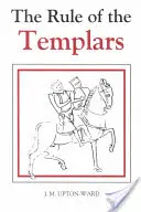 La Règle des Templiers : Le texte français de la Règle de l'Ordre des Templiers - The Rule of the Templars: The French Text of the Rule of the Order of the Knights Templar