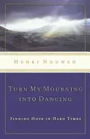 Transformez mon deuil en danse : Trouver l'espoir dans les moments difficiles - Turn My Mourning Into Dancing: Finding Hope in Hard Times