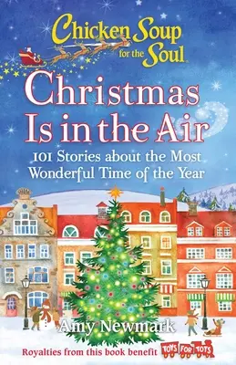 Soupe de poulet pour l'âme : Noël est dans l'air : 101 histoires sur la période la plus merveilleuse de l'année - Chicken Soup for the Soul: Christmas Is in the Air: 101 Stories about the Most Wonderful Time of the Year