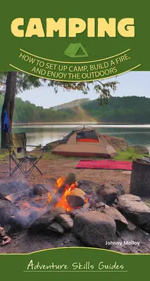 Les bases du camping : comment monter un camp, faire un feu et profiter du plein air - Camping Basics: How to Set Up Camp, Build a Fire, and Enjoy the Outdoors