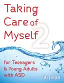 Prendre soin de moi2 : Pour les adolescents et les jeunes adultes atteints de TSA - Taking Care of Myself2: For Teenagers and Young Adults with ASD