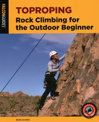 Toproping : L'escalade pour les débutants en plein air - Toproping: Rock Climbing for the Outdoor Beginner