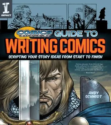 Comics Experience Guide to Writing Comics : L'écriture de vos idées d'histoires du début à la fin - Comics Experience Guide to Writing Comics: Scripting Your Story Ideas from Start to Finish